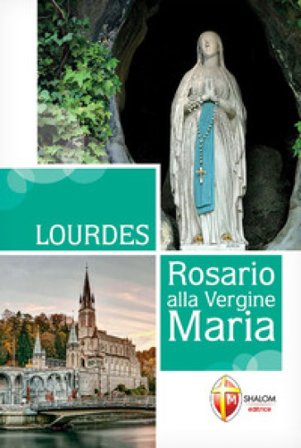 Lourdes. Rosario alla Vergine Maria Gianni Toni