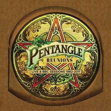 Reunions - live & bbc sessions 1982-2011 Pentangle