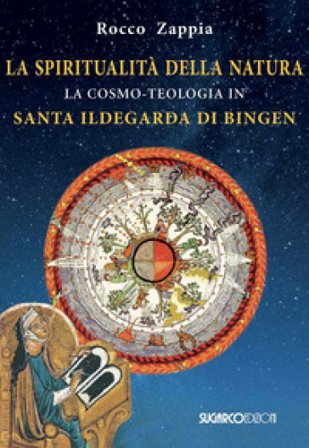 La spiritualità della natura. La cosmo-teologia in Santa Ildegarda di Bingen Rocco Zappia