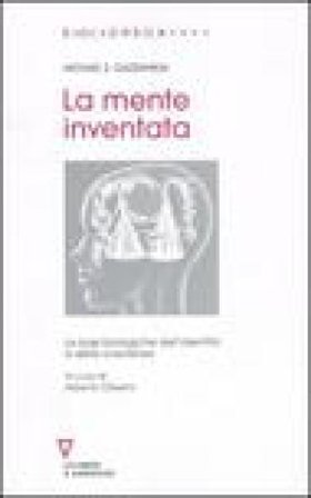 La mente inventata. Le basi biologiche dell'identità e della coscienza Michael S. Gazzaniga