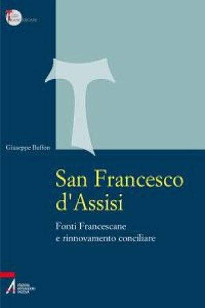 San Francesco d'Assisi. Fonti Francescane e rinnovamento conciliare Giuseppe Buffon