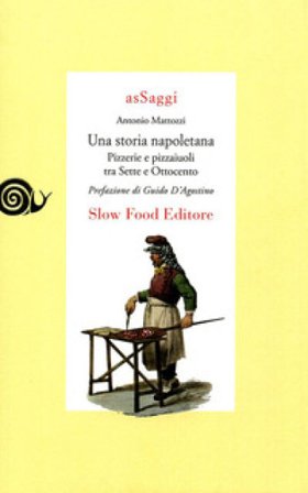 Una storia napoletana. Pizzerie e pizzaiuoli tra Sette e Ottocento Antonio Mattozzi