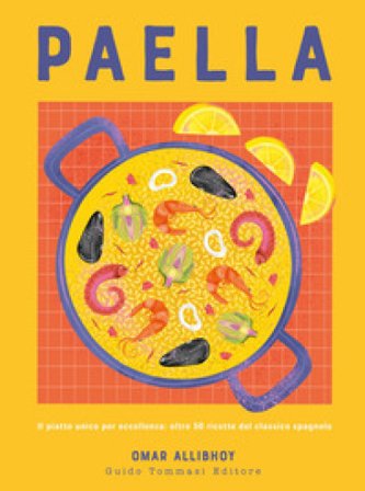 Paella. Il piatto unico per eccellenza: oltre 50 ricette del classico spagnolo Omar Allibhoy
