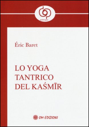 Lo yoga tantrico del Kasmir Eric Baret