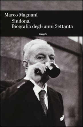 Sindona. Biografia degli anni Settanta Marco Magnani
