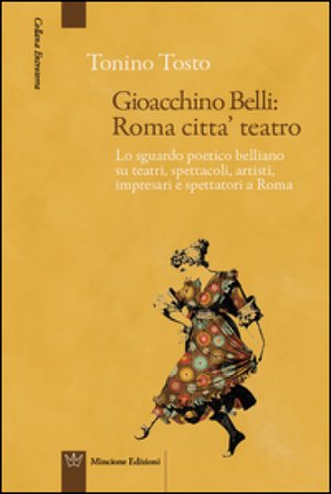 Gioacchino Belli: Roma città teatro Tonino Tosto