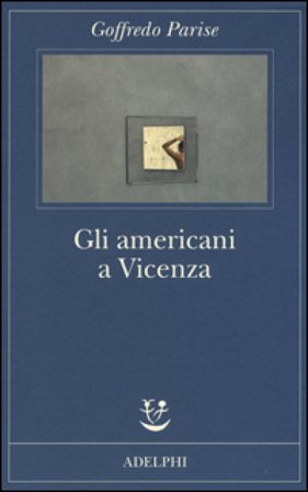 Gli americani a Vicenza e altri racconti 1952-1965 Goffredo Parise