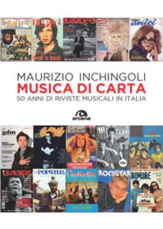 Musica di carta. 50 anni di riviste musicali in Italia Maurizio Inchingoli