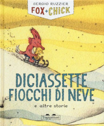 Diciassette fiocchi di neve e altre storie. Fox + Chick. Ediz. a colori Sergio Ruzzier