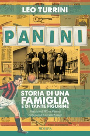 Panini. Storia di una famiglia e di tante figurine Leo Turrini
