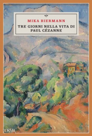 Tre giorni nella vita di Paul Cézanne Mika Biermann