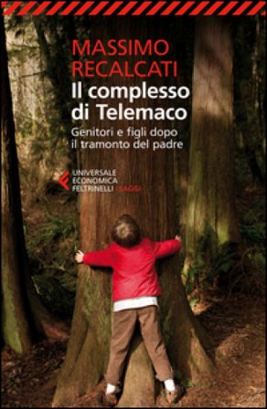 Il complesso di Telemaco. Genitori e figli dopo il tramonto del padre Massimo Recalcati