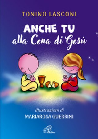 Anche tu alla cena di Gesù. L'accompagnamento di ragazze e ragazzi alla Messa. Nuova ediz. Tonino Lasconi