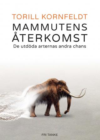 Mammutens återkomst : de utdöda arternas andra chans - Bok av Torill Kornfeldt - Inbunden