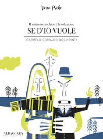 Se d'io vuole. Il sintomo psichico è la soluzione Carmelo Corrado Occhipinti