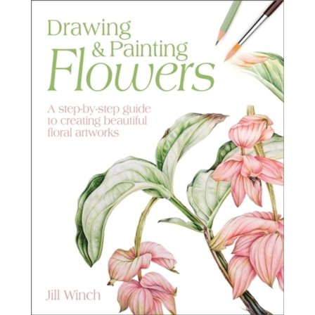 Drawing & Painting Flowers - A Step-by 9781398803671