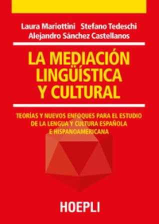La mediación lingüística y cultural. Teorías y nuevos enfoques para el estudio de la lengua y cultura española e hispanoamericana Laura Mariottini