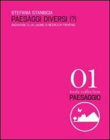 Paesaggi diversi(?). Backstage di un lavoro di ricerca in Trentino Stefania Staniscia