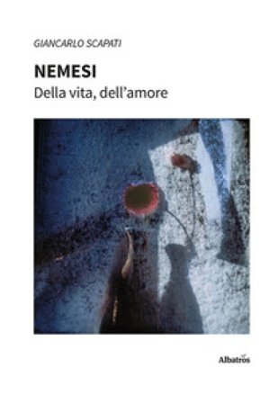 Nemesi. Della vita, dell'amore Giancarlo Scapati