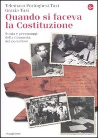 Quando si faceva la Costituzione. Storia e personaggi della Comunità del porcellino Telemaco Portoghesi Tuzi