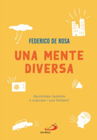 Una mente diversa. Raccontare l'autismo e scacciare i suoi fantasmi Federico De Rosa