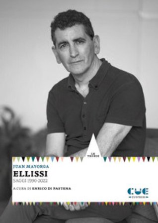 Ellissi. Saggi 1990-2022 Juan Mayorga