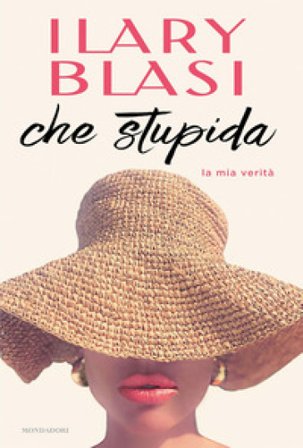 Che stupida. La mia verità Ilary Blasi