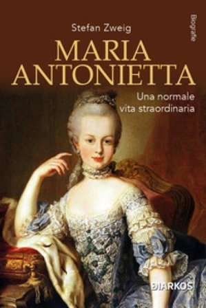 Maria Antonietta. Una normale vita straordinaria Stefan Zweig