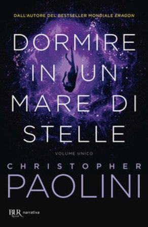 Dormire in un mare di stelle. Volume unico Christopher Paolini