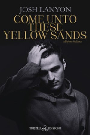 Come unto these yellow sands. Ediz. italiana Josh Lanyon