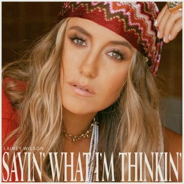 Sayin' what i'm thinkin' LAINEY WILSON