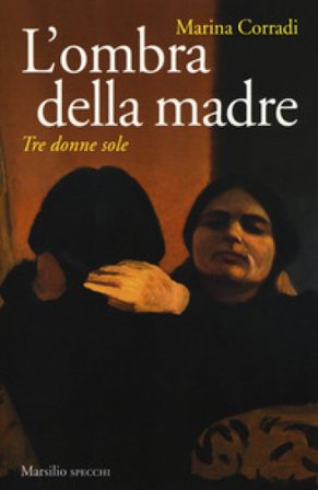 L'ombra della madre. Tre donne sole Marina Corradi