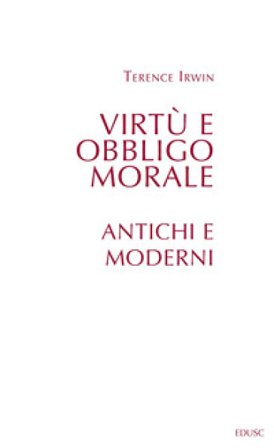 Virtù e obbligo morale. Antichi e moderni Terence H. Irwin