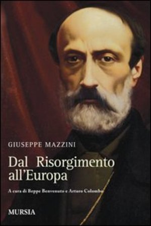 Dal Risorgimento all'Europa Giuseppe Mazzini