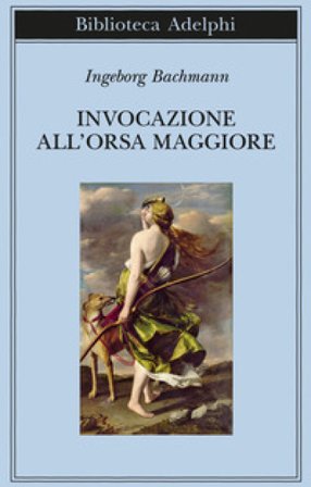 Invocazione all'Orsa maggiore. Testo originale a fronte Ingeborg Bachmann