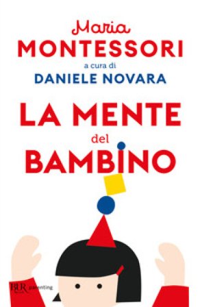 La mente del bambino. Mente assorbente Maria Montessori