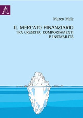Il mercato finanziario tra crescita, comportamenti e instabilità Marco Mele
