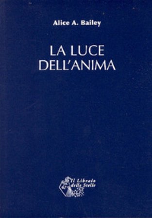 La luce dell'anima Alice A. Bailey
