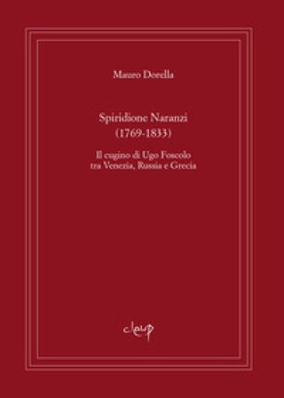 Spiridione Naranzi. Il cugino di Ugo Foscolo tra Venezia, Russia e Grecia Mauro Dorella