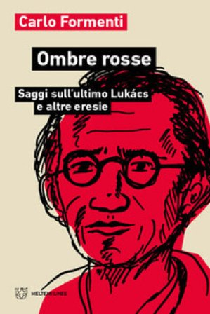 Ombre rosse. Saggi sull'ultimo Lukács e altre eresie Carlo Formenti