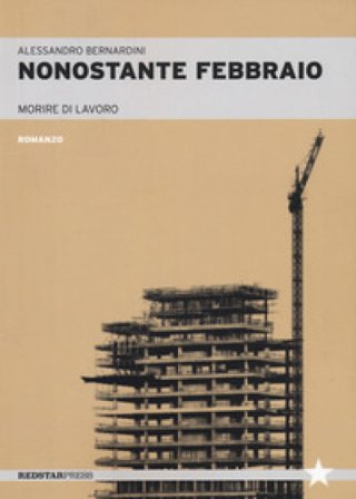 Nonostante febbraio. Morire di lavoro Alessandro Bernardini
