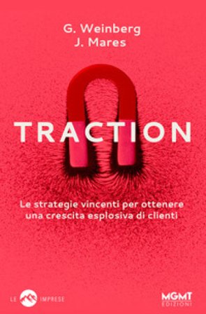 Traction. Le strategie vincenti per ottenere una crescita esplosiva di clienti Gabriel Weinberg