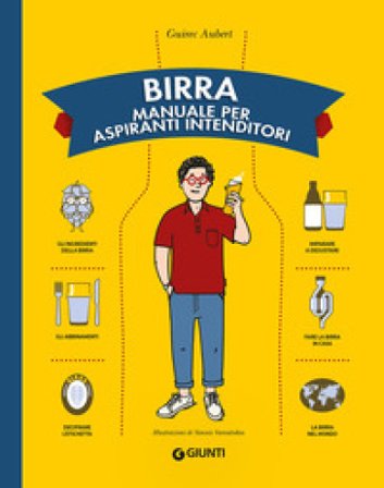 Birra. Manuale per aspiranti intenditori Guirec Aubert