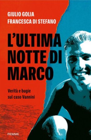 L'ultima notte di Marco. Verità e bugie sul caso Vannini Giulio Golia