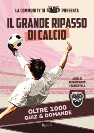 Il grande ripasso di calcio. Oltre 1000 quiz & domande Chiamarsi Bomber