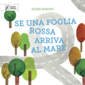Se una foglia rossa arriva al mare. Ediz. a colori Elena Baboni