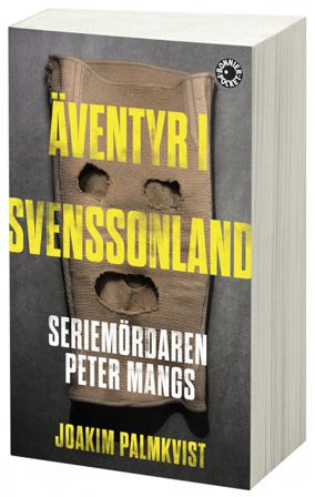 Äventyr i Svenssonland : seriemördaren Peter Mangs - Bok av Joakim Palmkvist - Pocket