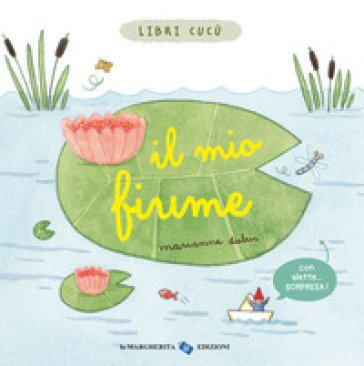 Il mio fiume. Libri cucù. Ediz. a colori Marianne Dubuc