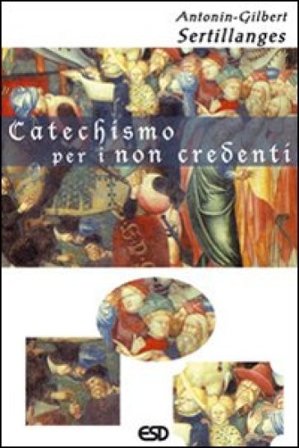Catechismo per i non credenti Antonin-Gilbert Sertillanges