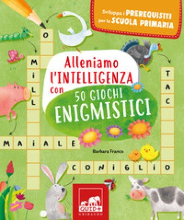 Alleniamo l'intelligenza con 50 giochi enigmistici Barbara Franco